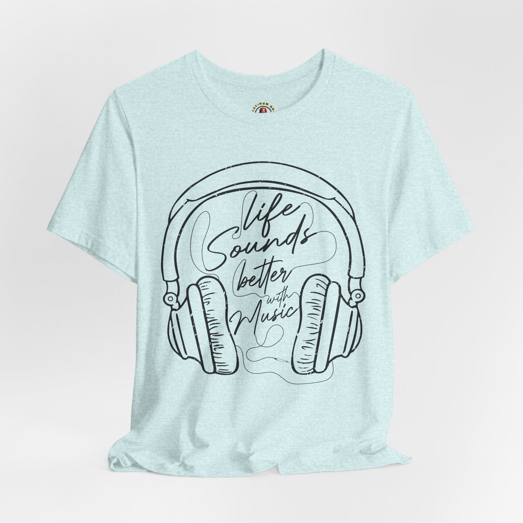 Life Sounds Better With Music Headphone T-Shirt