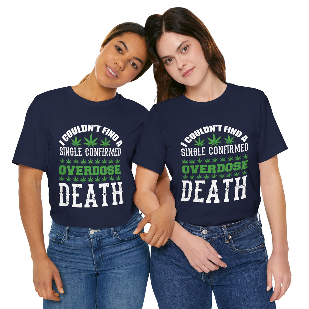 Cannabis Humor T-Shirt — "Couldn't Find a Single Confirmed Overdose Death" Graphic Tee