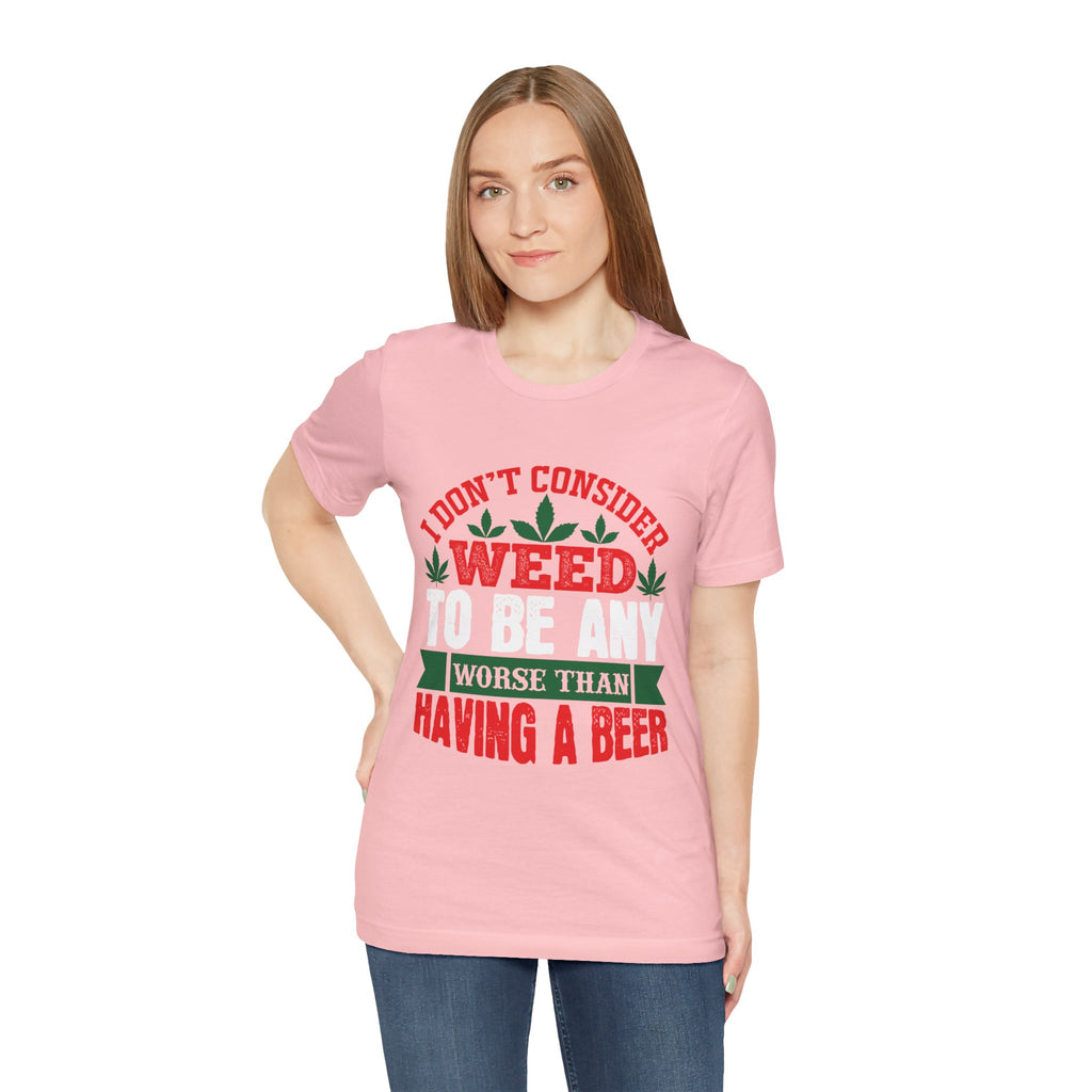 Funny 'Weed to Be Any Worse Than Having a Beer' Cannabis Beer Graphic T-Shirt