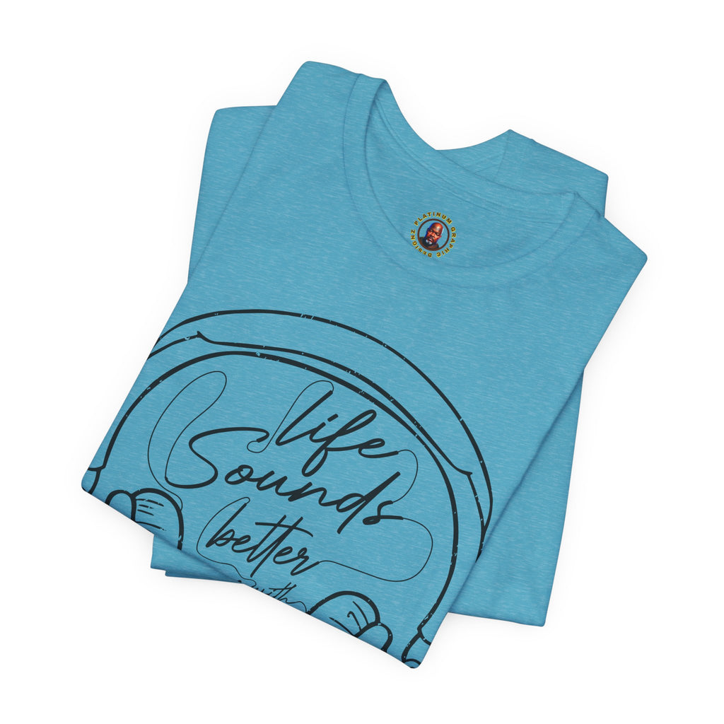 Life Sounds Better With Music Headphone T-Shirt