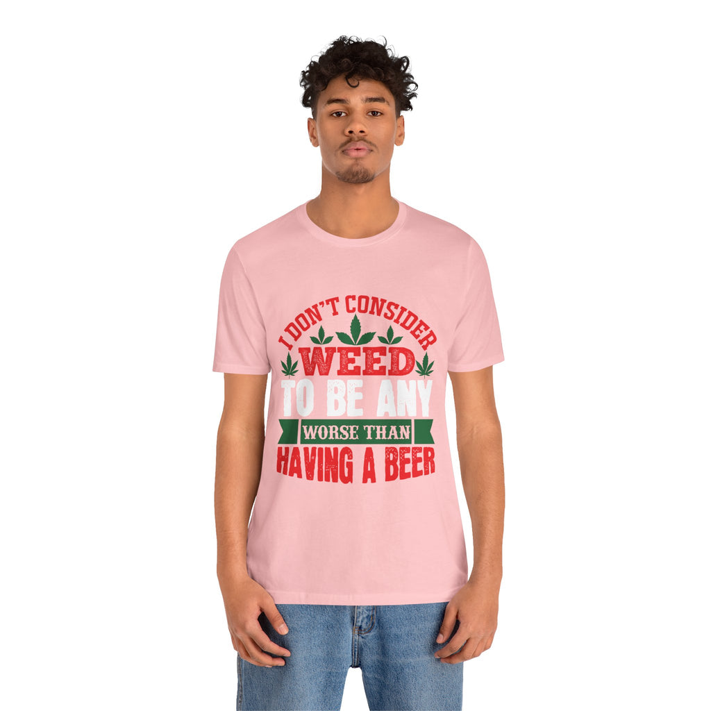 Funny 'Weed to Be Any Worse Than Having a Beer' Cannabis Beer Graphic T-Shirt