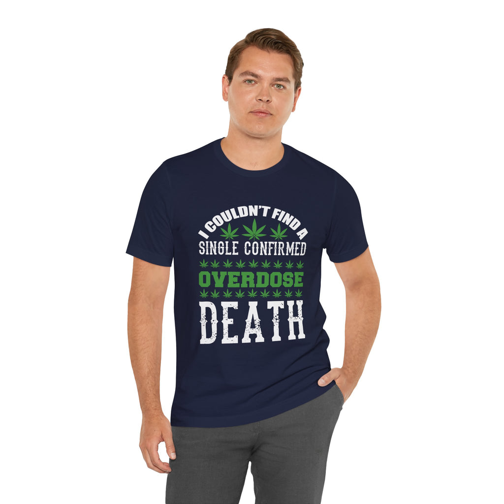 Cannabis Humor T-Shirt — "Couldn't Find a Single Confirmed Overdose Death" Graphic Tee