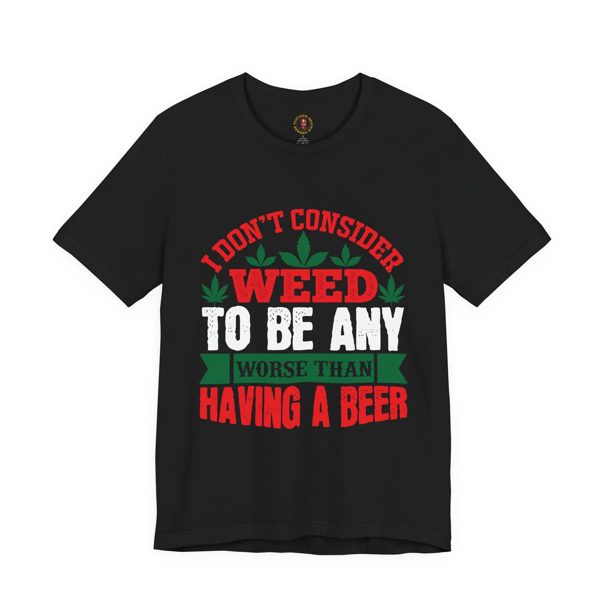 Funny 'Weed to Be Any Worse Than Having a Beer' Cannabis Beer Graphic T-Shirt