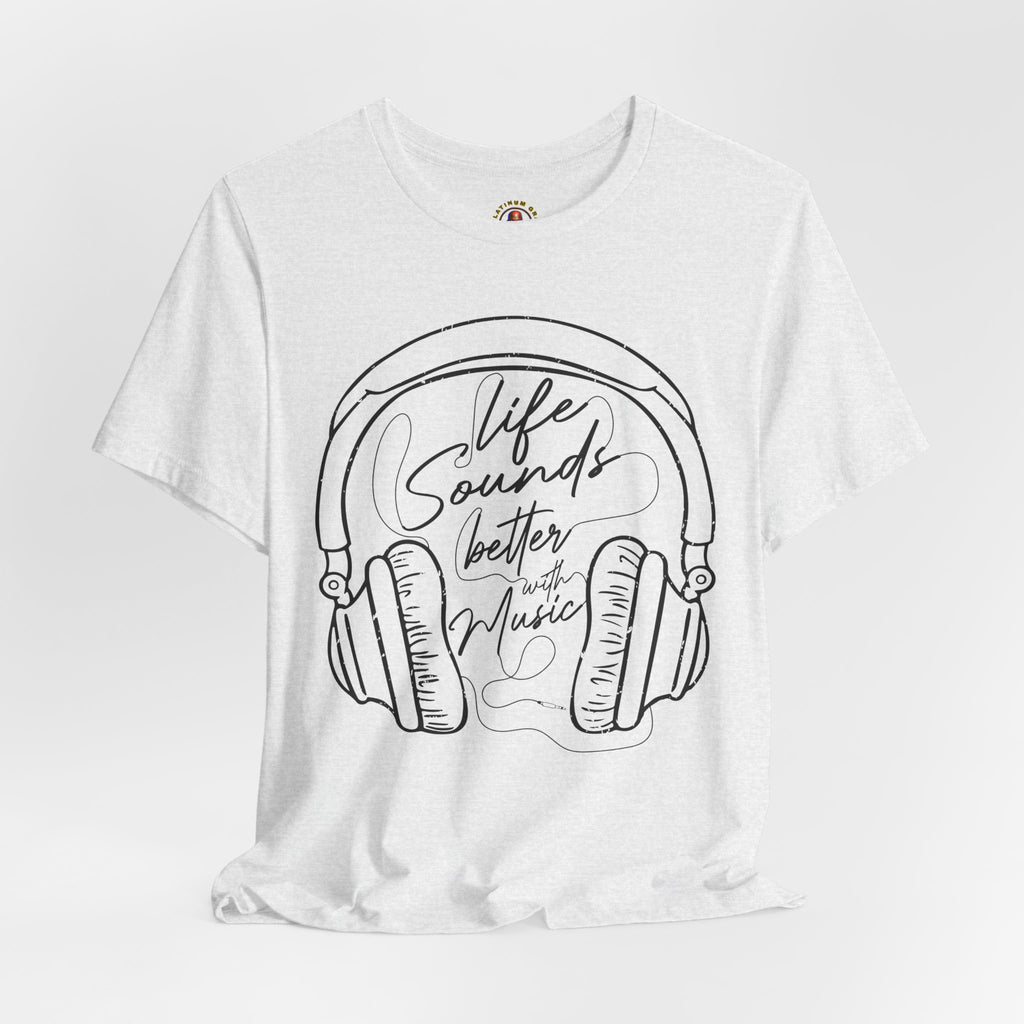 Life Sounds Better With Music Headphone T-Shirt