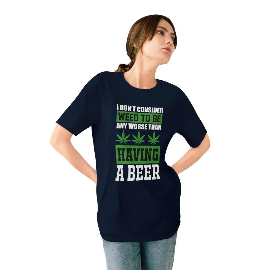 I Don't Consider Weed To Be Any Worse Than Having A Beer T-Shirt — Organic Staple Tee
