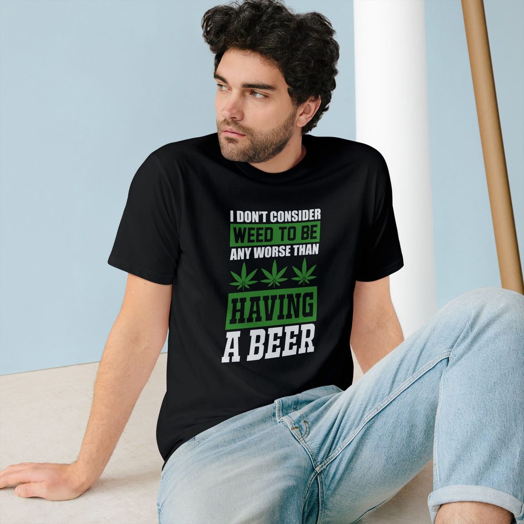I Don't Consider Weed To Be Any Worse Than Having A Beer T-Shirt — Organic Staple Tee