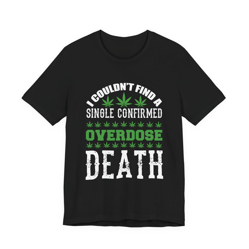 Cannabis Humor T-Shirt — "Couldn't Find a Single Confirmed Overdose Death" Graphic Tee