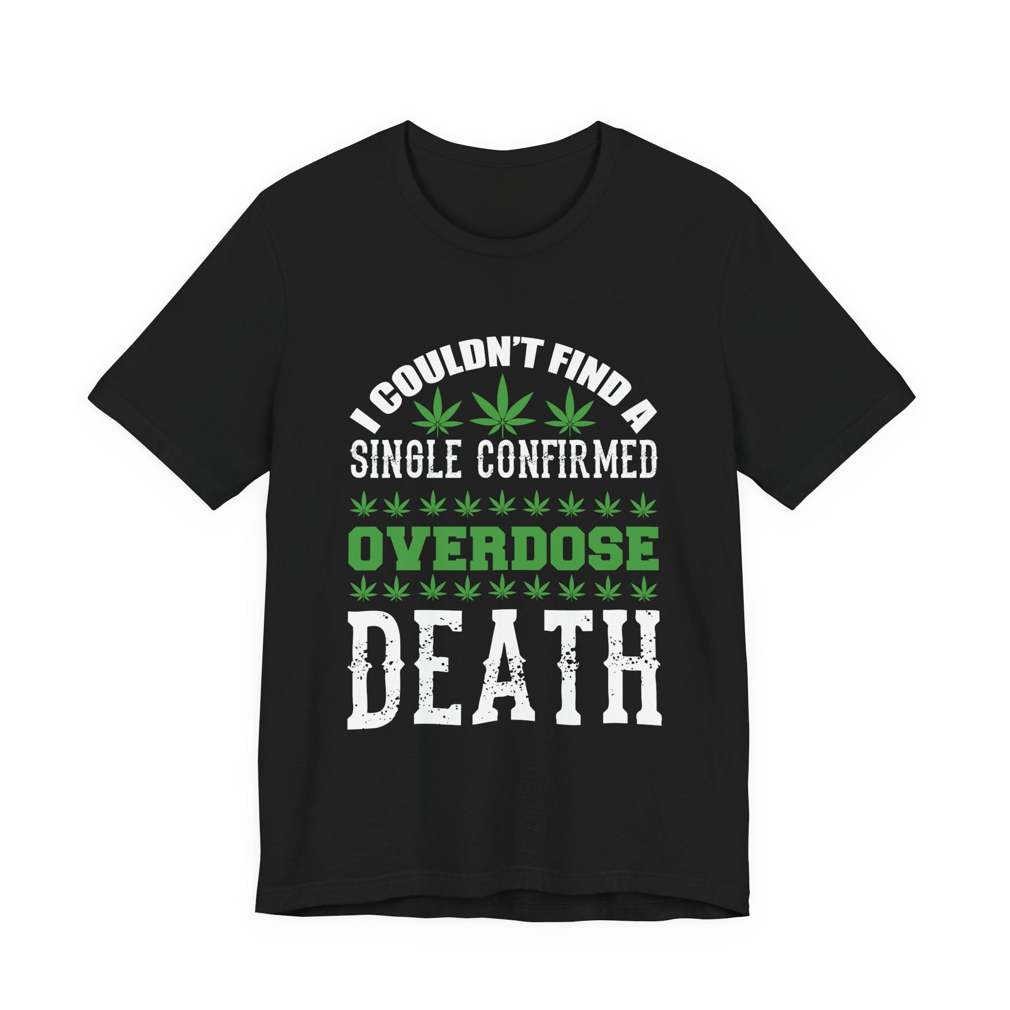 Cannabis Humor T-Shirt — "Couldn't Find a Single Confirmed Overdose Death" Graphic Tee