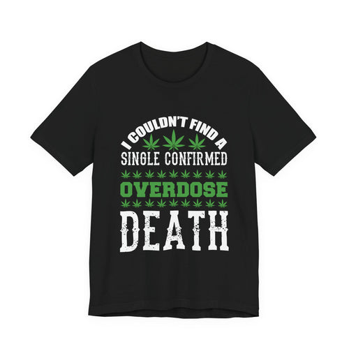 Cannabis Humor T-Shirt — "Couldn't Find a Single Confirmed Overdose Death" Graphic Tee