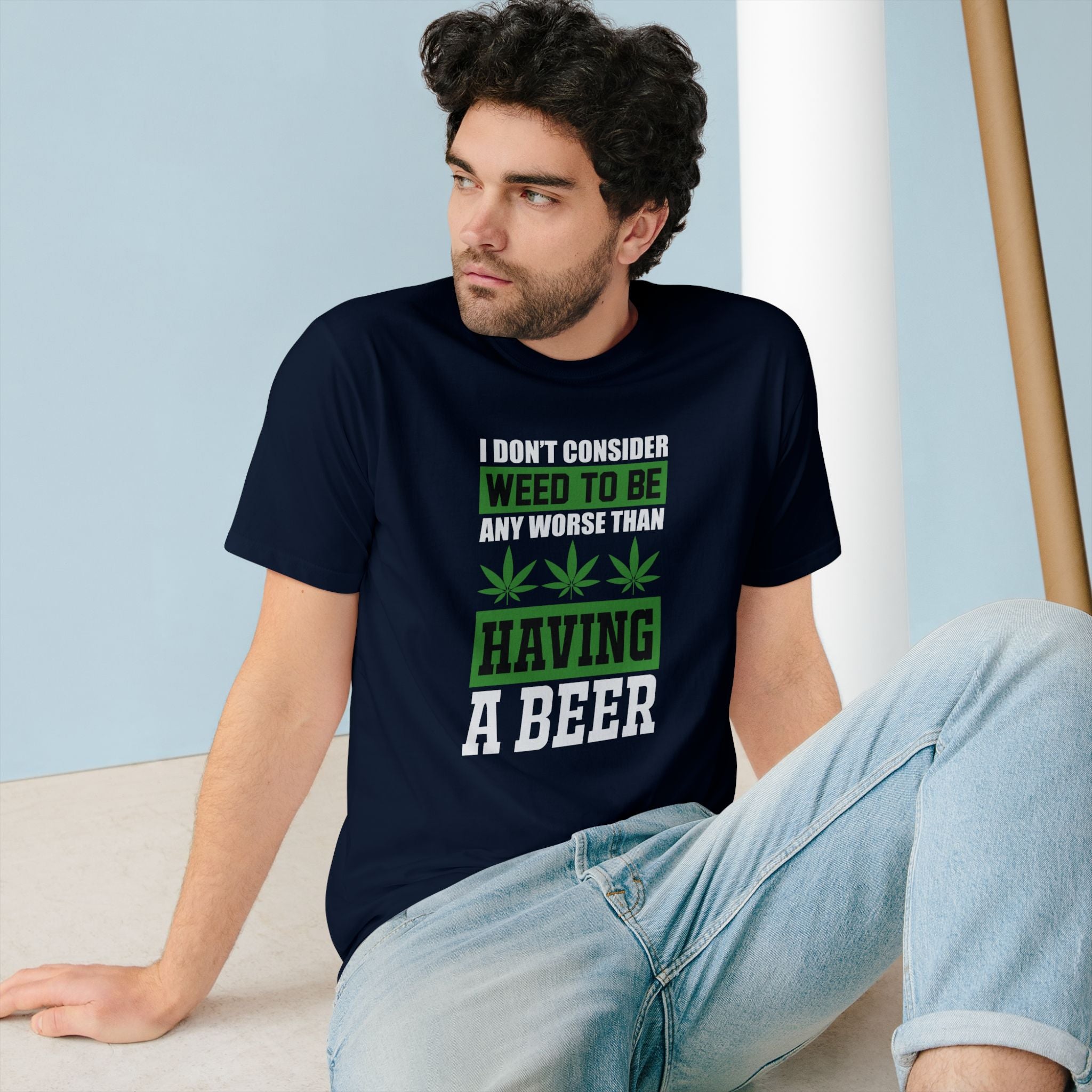 I Don't Consider Weed To Be Any Worse Than Having A Beer T-Shirt — Organic Staple Tee