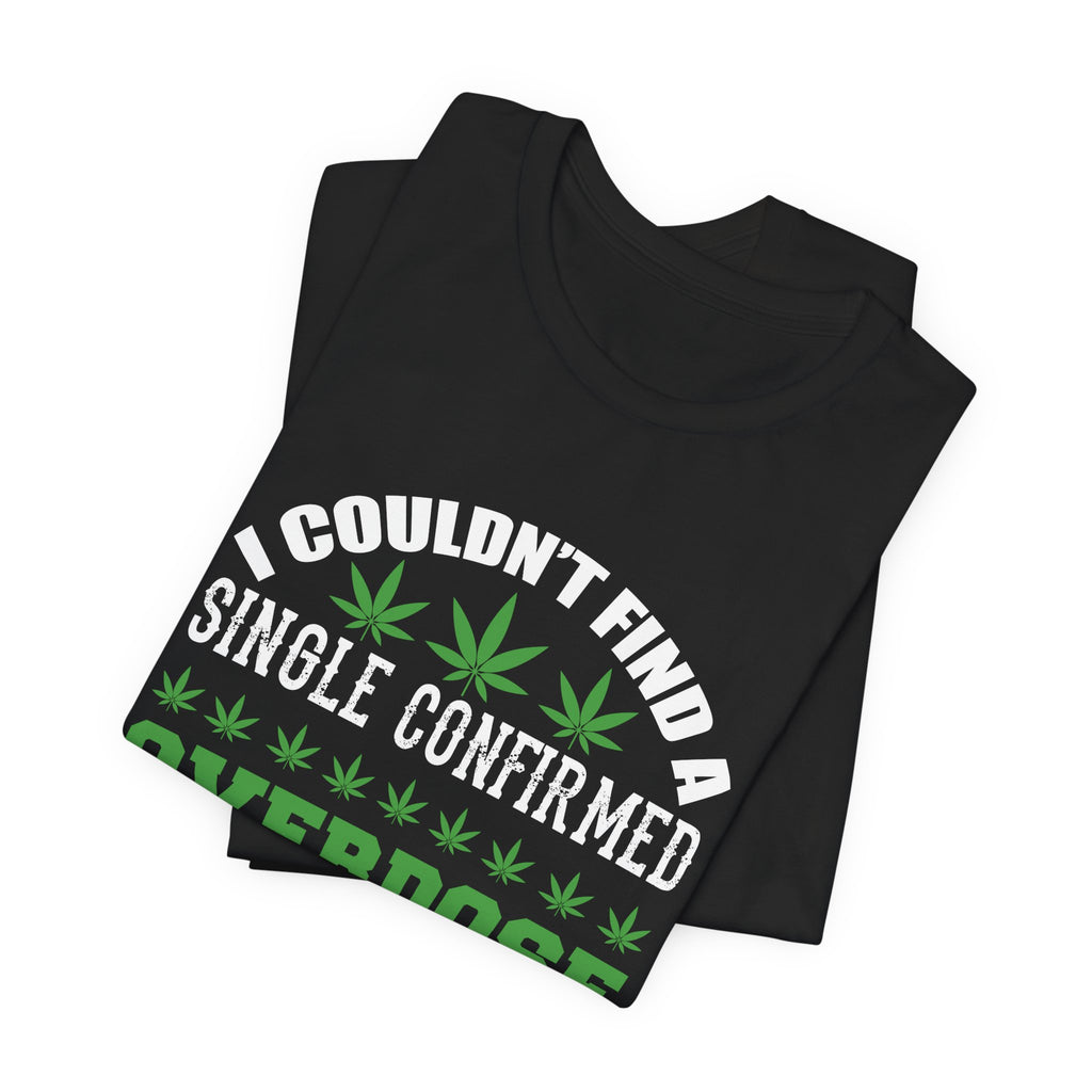Cannabis Humor T-Shirt — "Couldn't Find a Single Confirmed Overdose Death" Graphic Tee