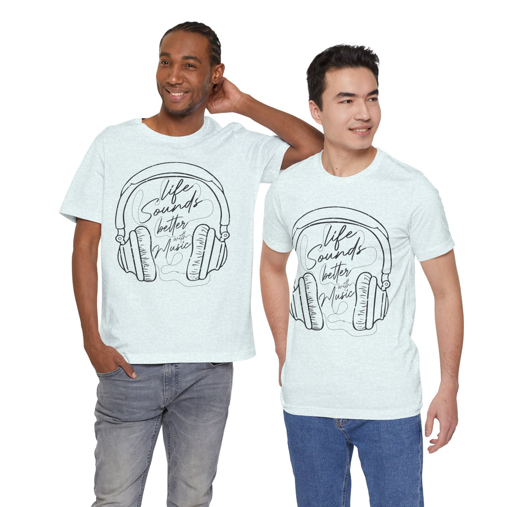Life Sounds Better With Music Headphone T-Shirt