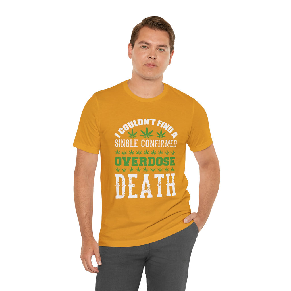 Cannabis Humor T-Shirt — "Couldn't Find a Single Confirmed Overdose Death" Graphic Tee