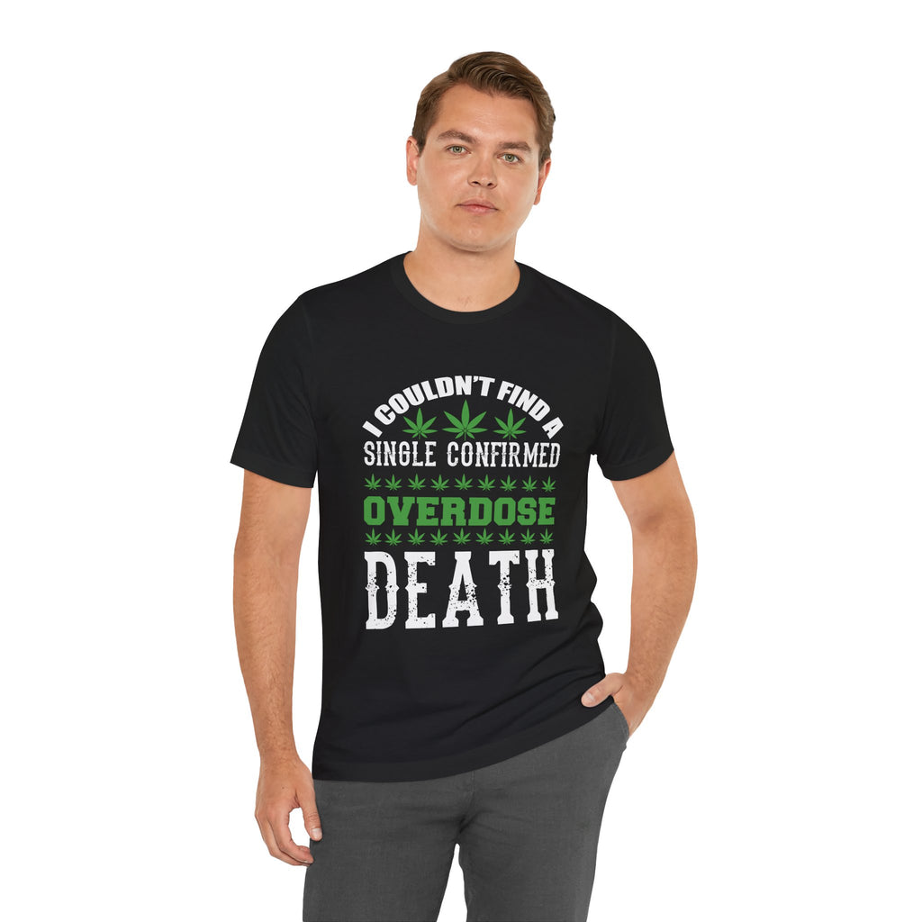 Cannabis Humor T-Shirt — "Couldn't Find a Single Confirmed Overdose Death" Graphic Tee