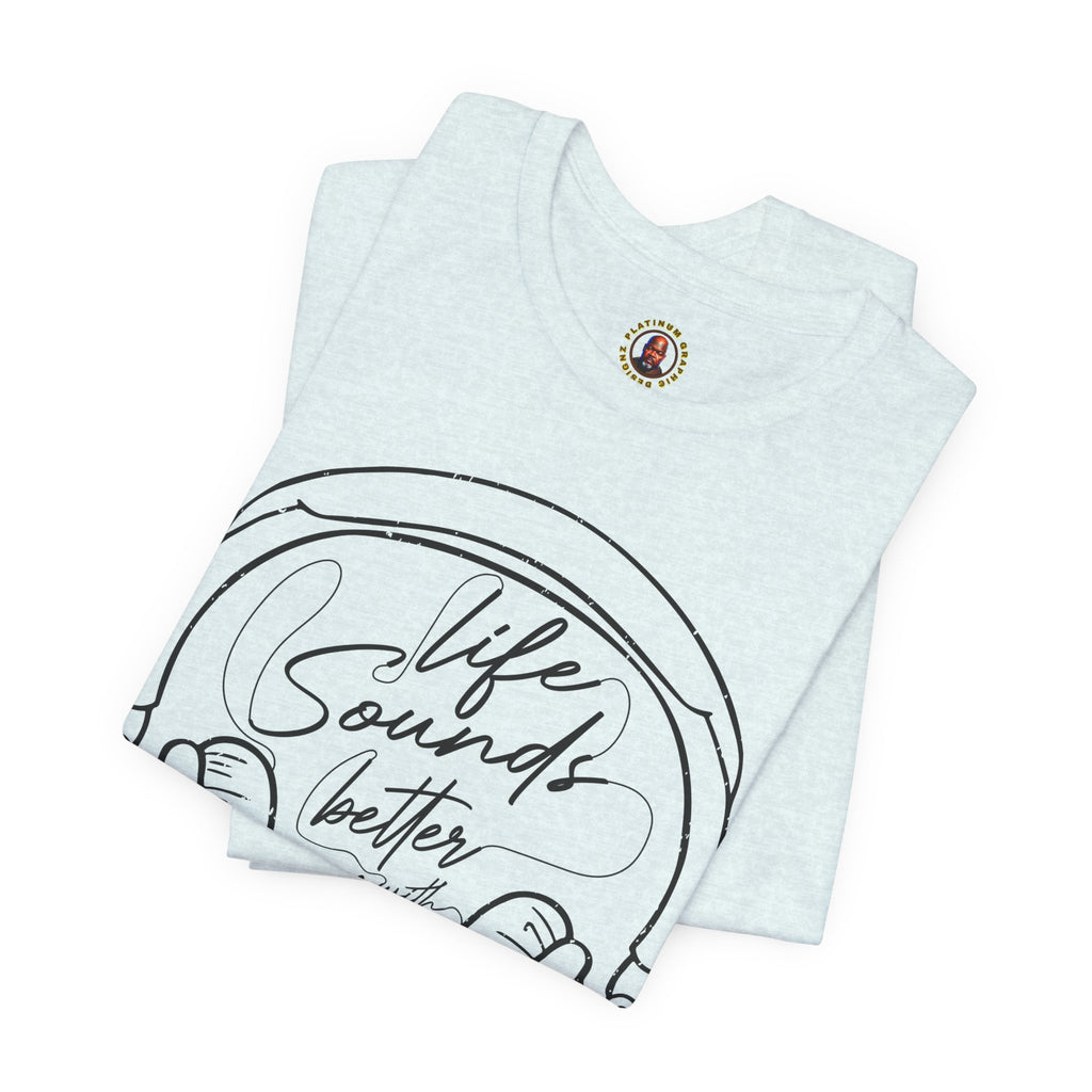 Life Sounds Better With Music Headphone T-Shirt