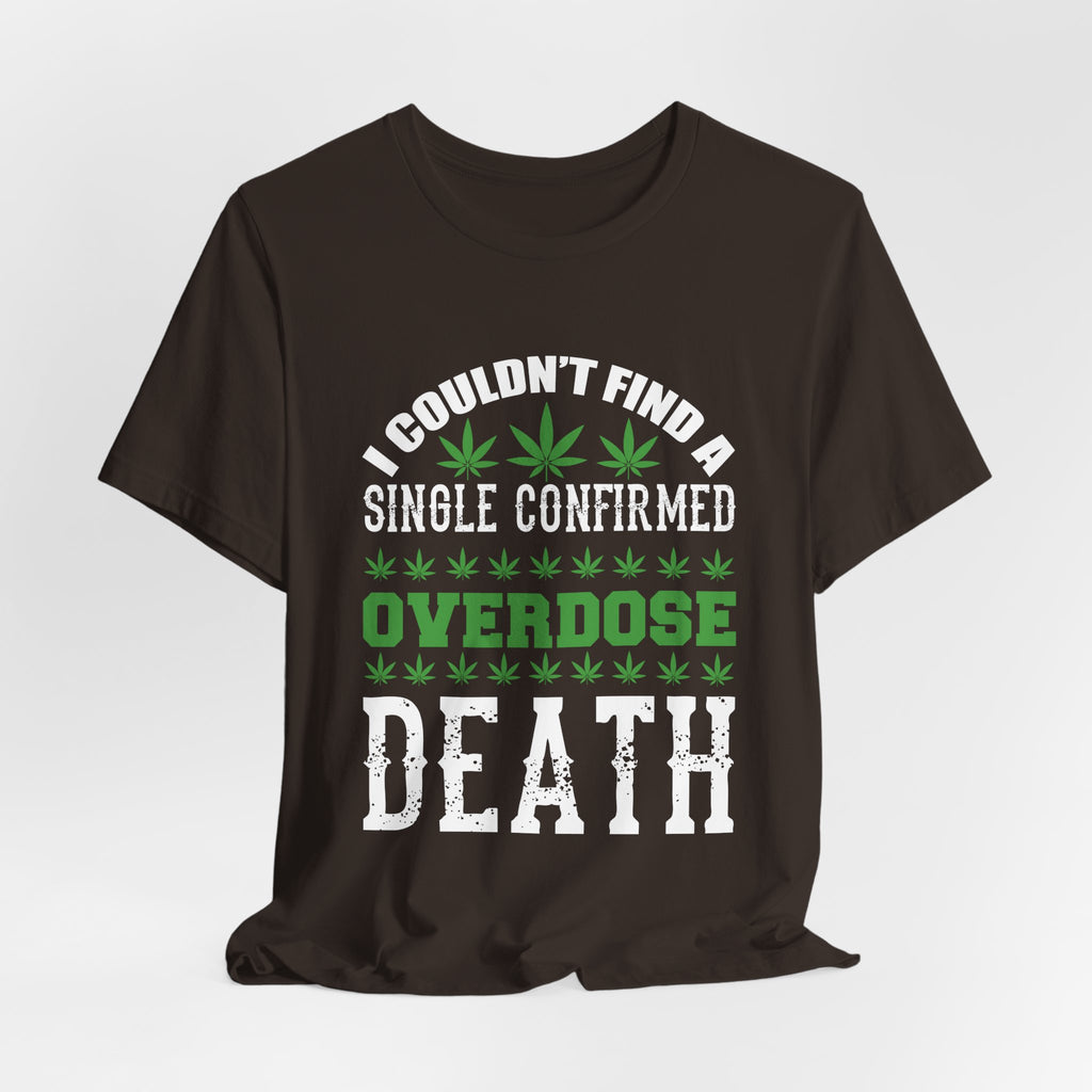 Cannabis Humor T-Shirt — "Couldn't Find a Single Confirmed Overdose Death" Graphic Tee