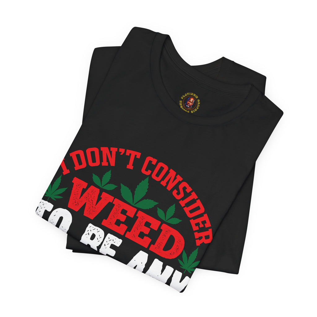 Funny 'Weed to Be Any Worse Than Having a Beer' Cannabis Beer Graphic T-Shirt