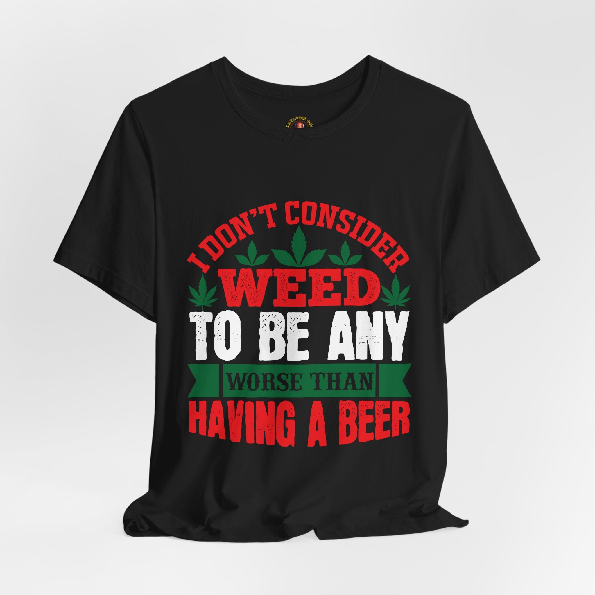 Funny 'Weed to Be Any Worse Than Having a Beer' Cannabis Beer Graphic T-Shirt