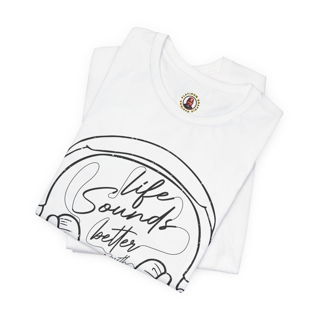 Life Sounds Better With Music Headphone T-Shirt
