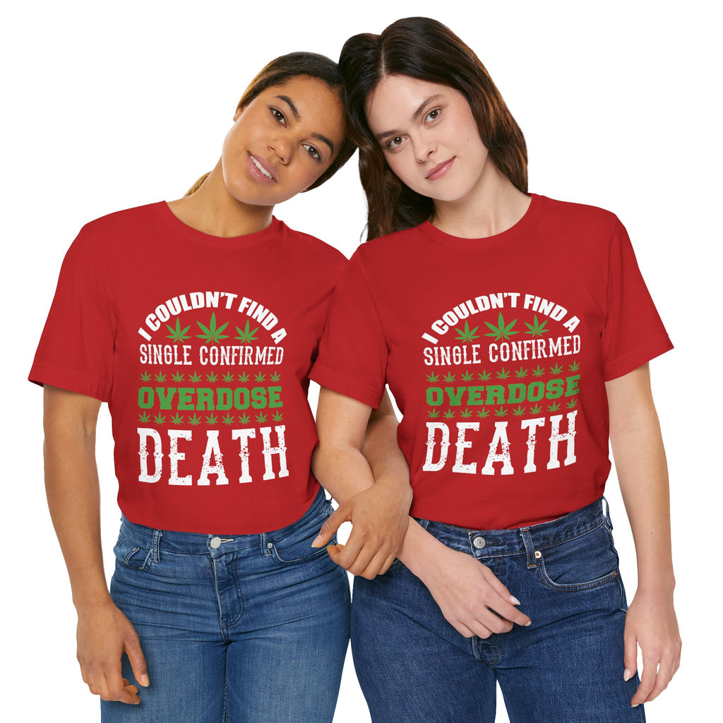 Cannabis Humor T-Shirt — "Couldn't Find a Single Confirmed Overdose Death" Graphic Tee