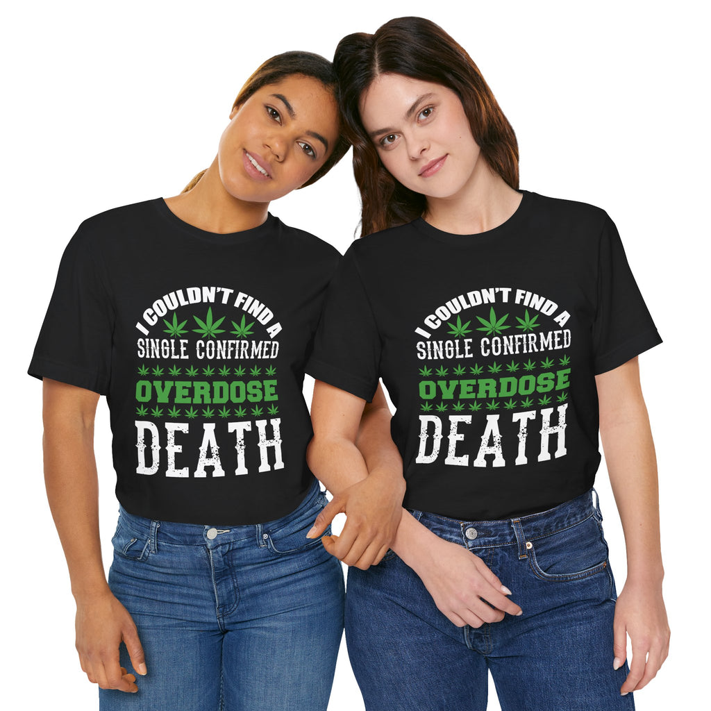 Cannabis Humor T-Shirt — "Couldn't Find a Single Confirmed Overdose Death" Graphic Tee