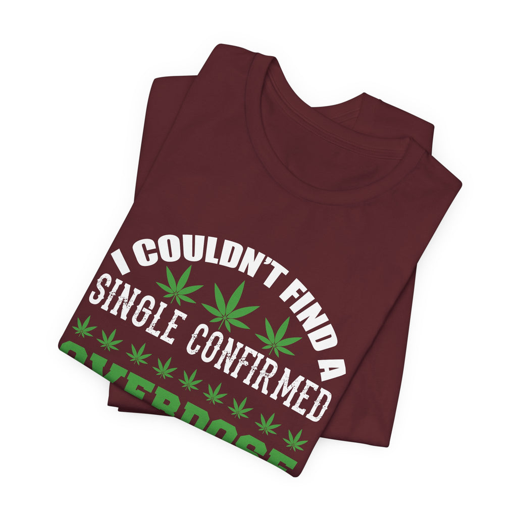 Cannabis Humor T-Shirt — "Couldn't Find a Single Confirmed Overdose Death" Graphic Tee