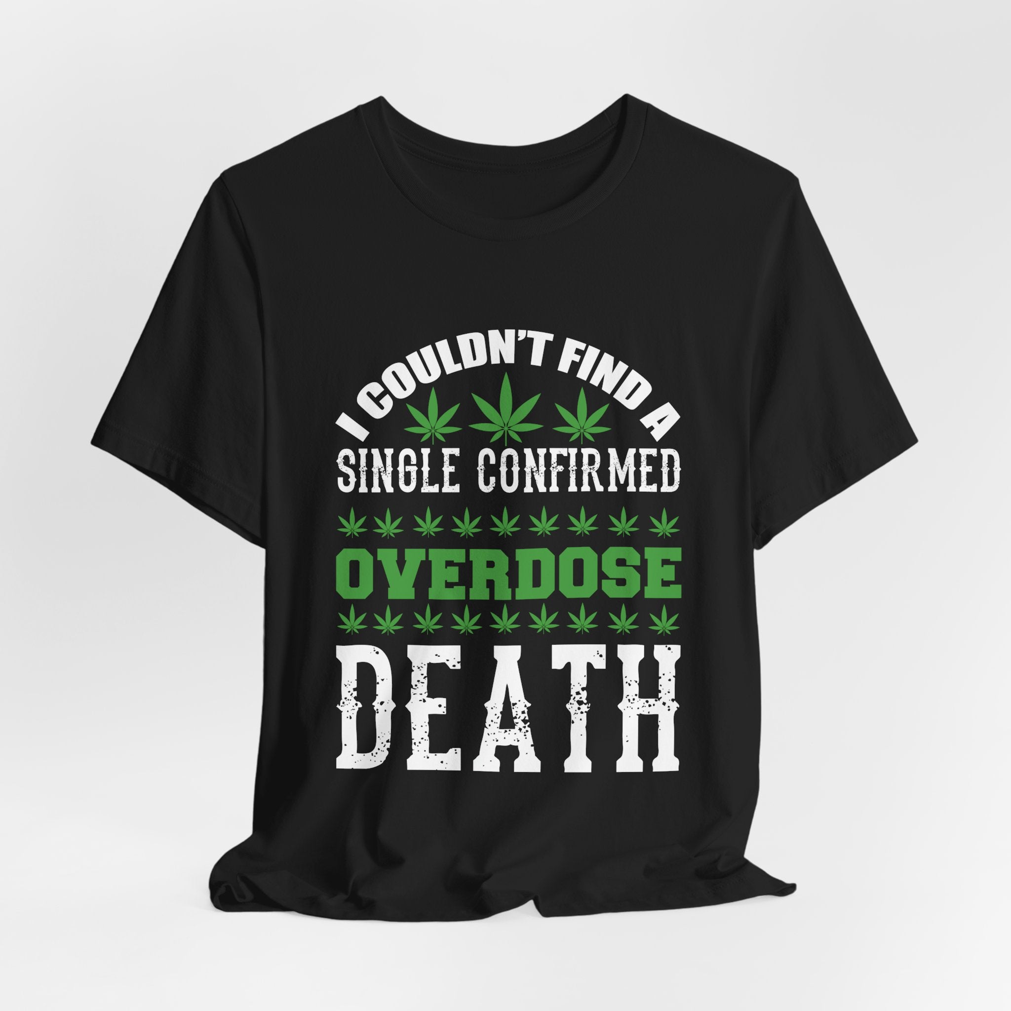 Cannabis Humor T-Shirt — "Couldn't Find a Single Confirmed Overdose Death" Graphic Tee