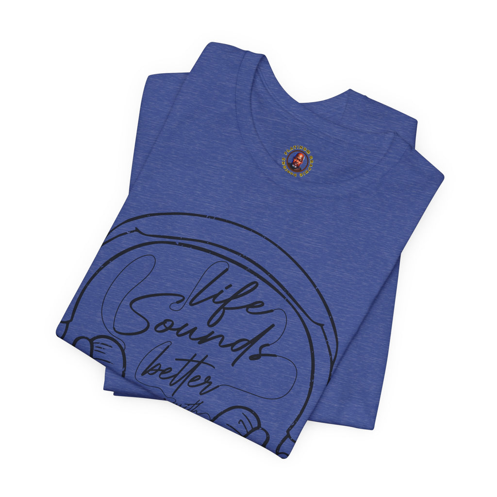Life Sounds Better With Music Headphone T-Shirt