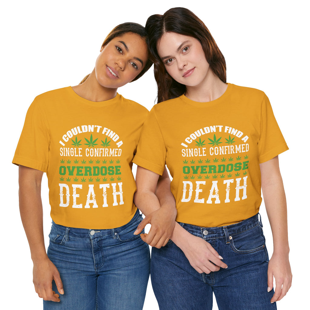 Cannabis Humor T-Shirt — "Couldn't Find a Single Confirmed Overdose Death" Graphic Tee