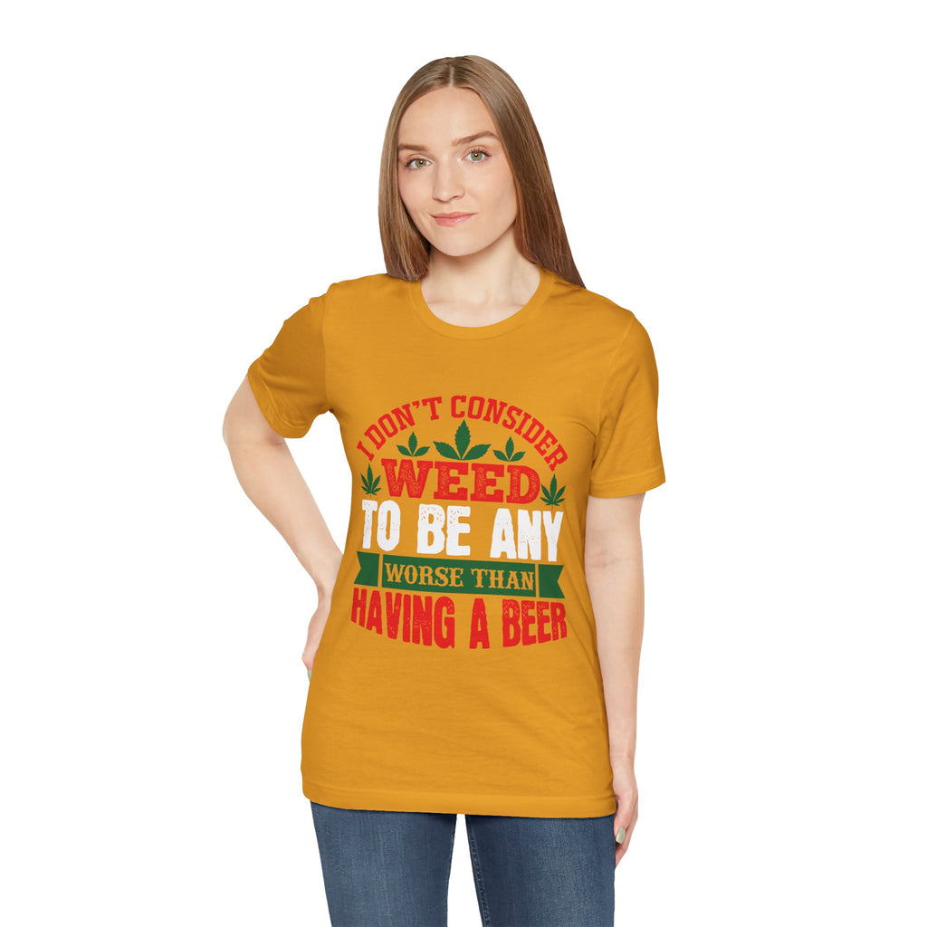 Funny 'Weed to Be Any Worse Than Having a Beer' Cannabis Beer Graphic T-Shirt