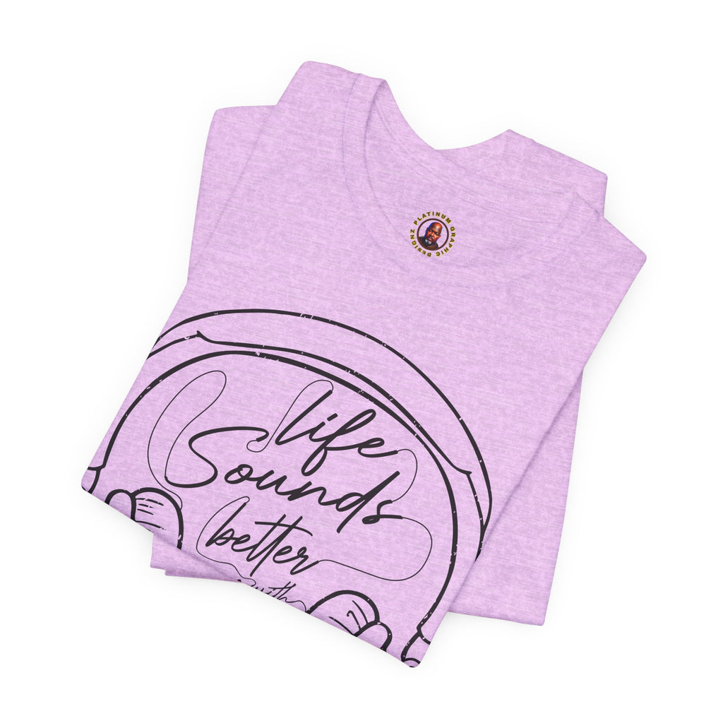 Life Sounds Better With Music Headphone T-Shirt