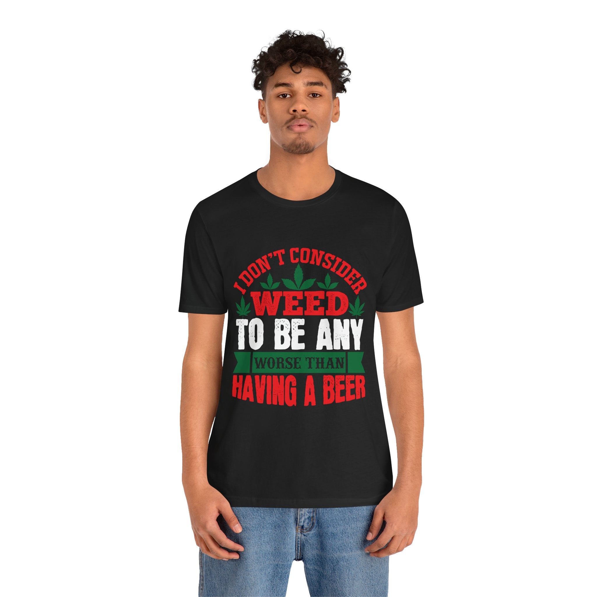 Funny 'Weed to Be Any Worse Than Having a Beer' Cannabis Beer Graphic T-Shirt