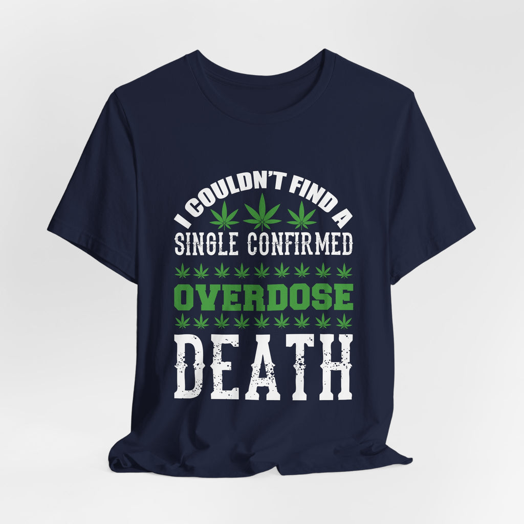 Cannabis Humor T-Shirt — "Couldn't Find a Single Confirmed Overdose Death" Graphic Tee