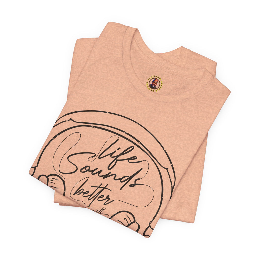Life Sounds Better With Music Headphone T-Shirt