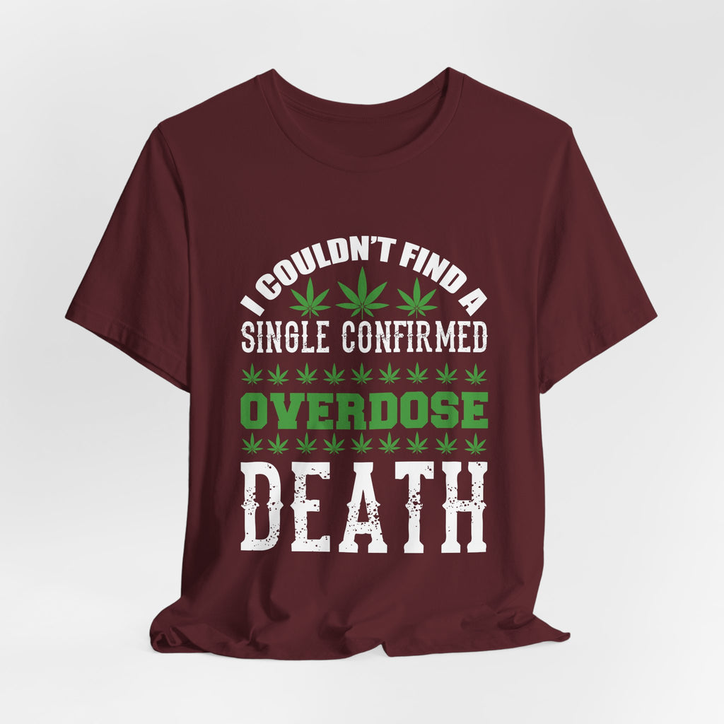 Cannabis Humor T-Shirt — "Couldn't Find a Single Confirmed Overdose Death" Graphic Tee