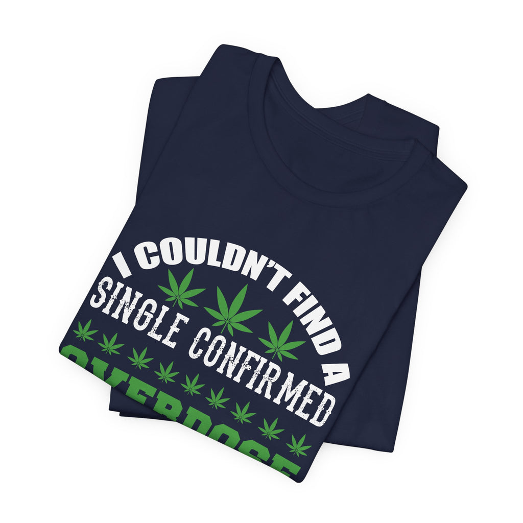 Cannabis Humor T-Shirt — "Couldn't Find a Single Confirmed Overdose Death" Graphic Tee