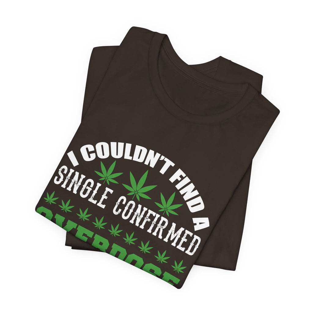 Cannabis Humor T-Shirt — "Couldn't Find a Single Confirmed Overdose Death" Graphic Tee